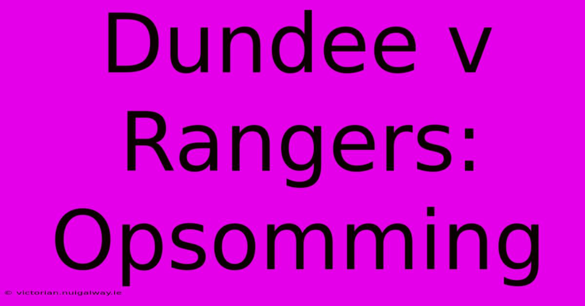 Dundee V Rangers:  Opsomming