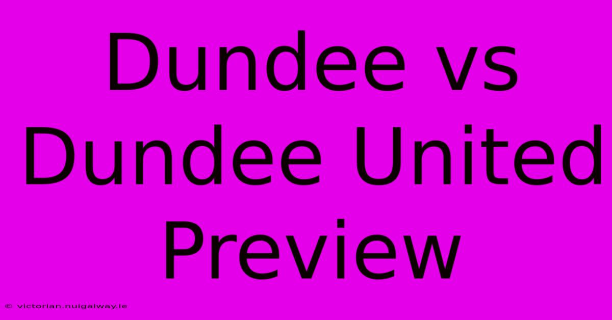 Dundee Vs Dundee United Preview