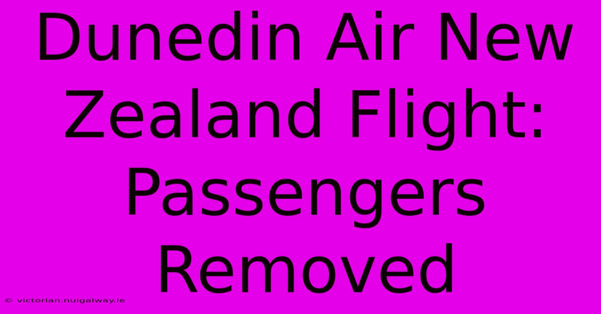 Dunedin Air New Zealand Flight: Passengers Removed