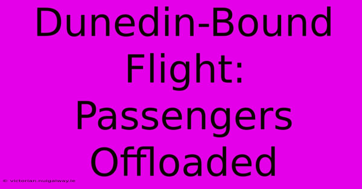 Dunedin-Bound Flight: Passengers Offloaded