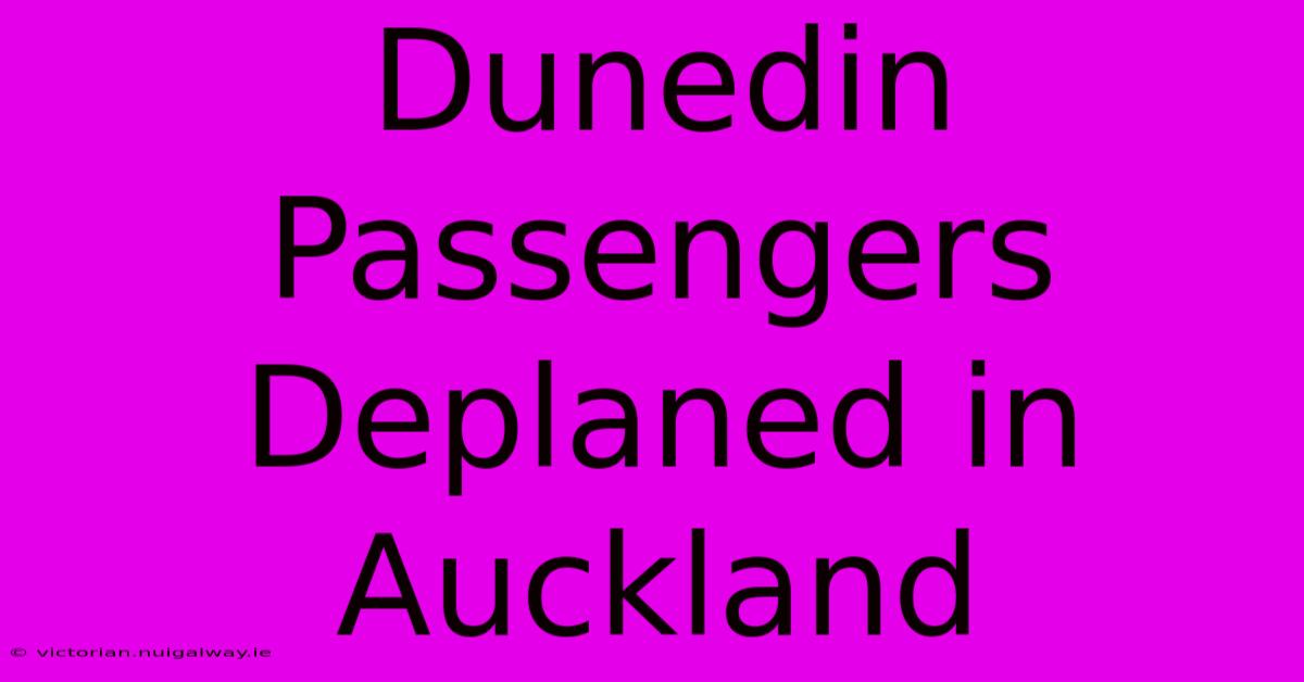 Dunedin Passengers Deplaned In Auckland