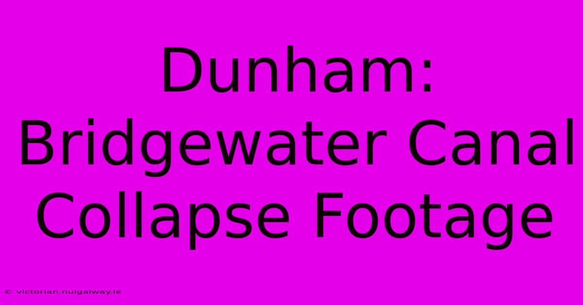 Dunham: Bridgewater Canal Collapse Footage