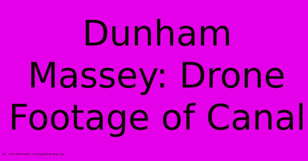 Dunham Massey: Drone Footage Of Canal