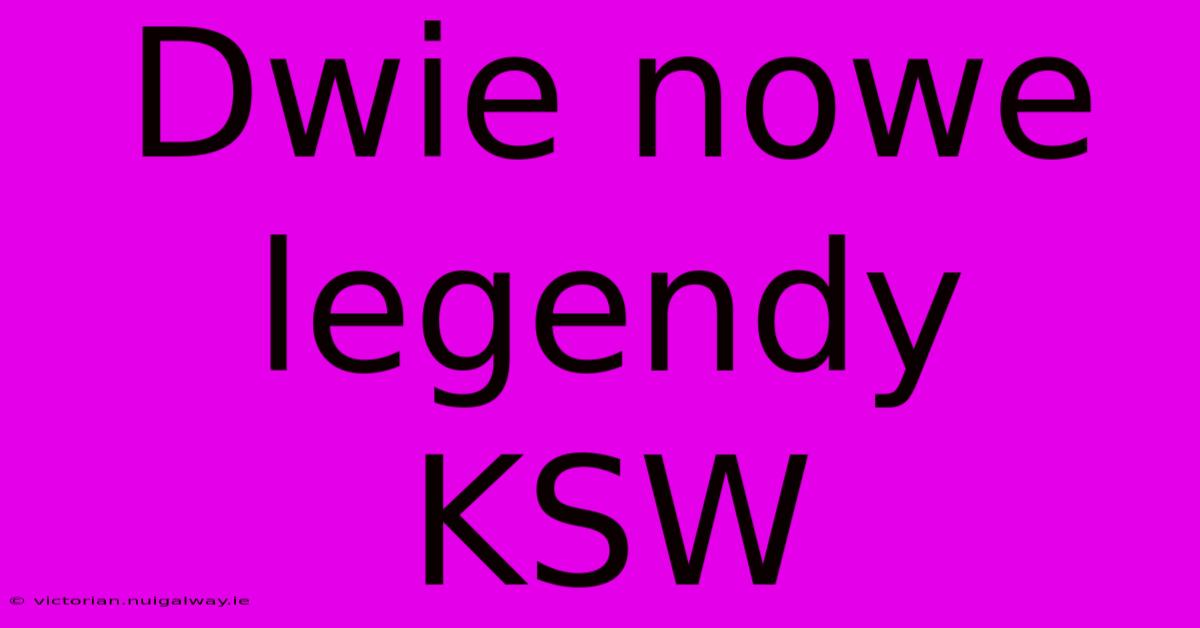 Dwie Nowe Legendy KSW