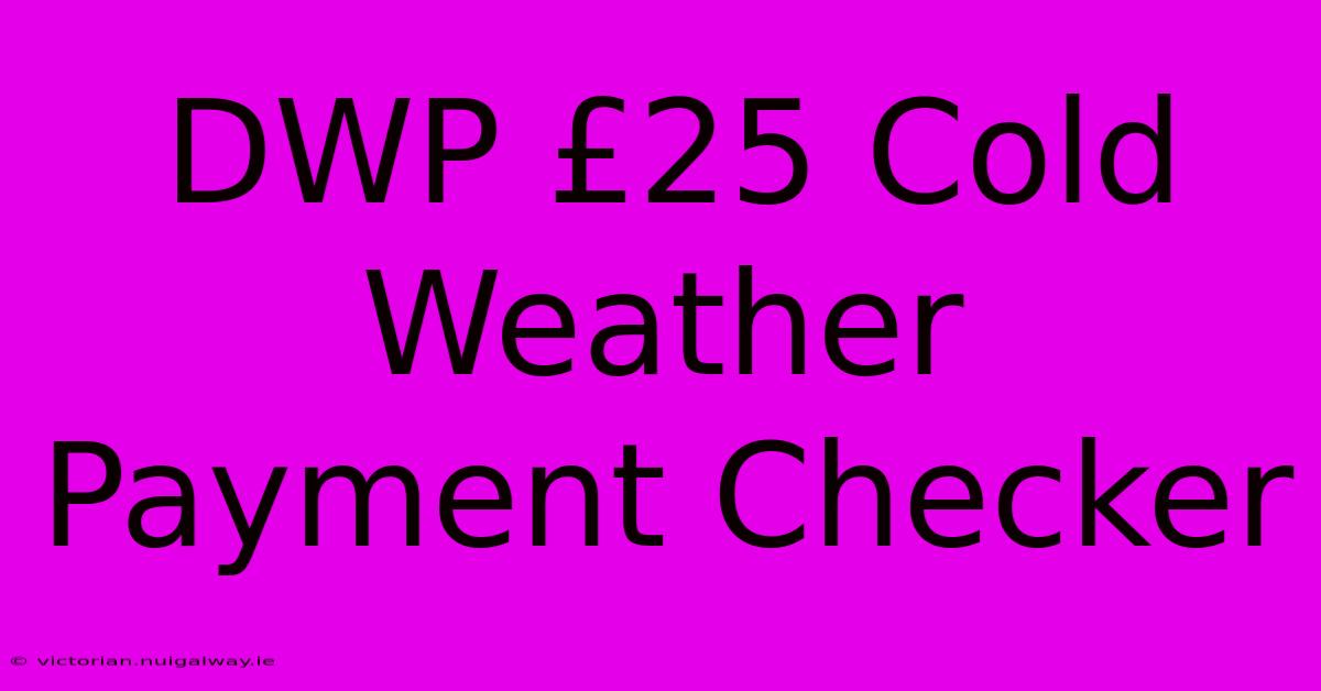 DWP £25 Cold Weather Payment Checker