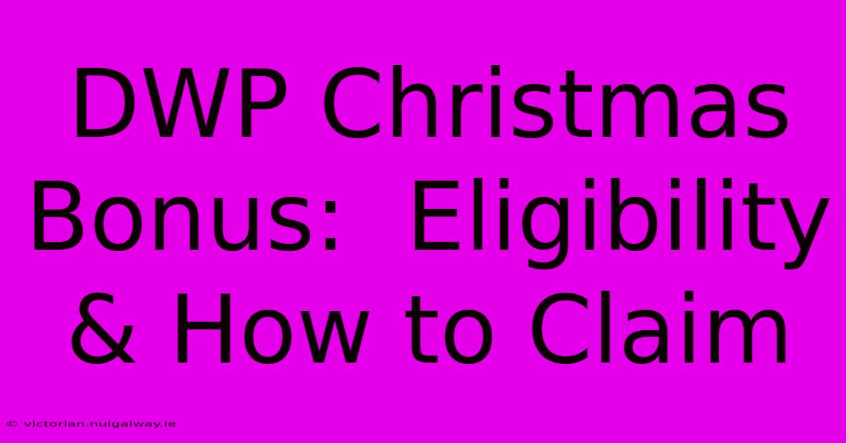 DWP Christmas Bonus:  Eligibility & How To Claim 