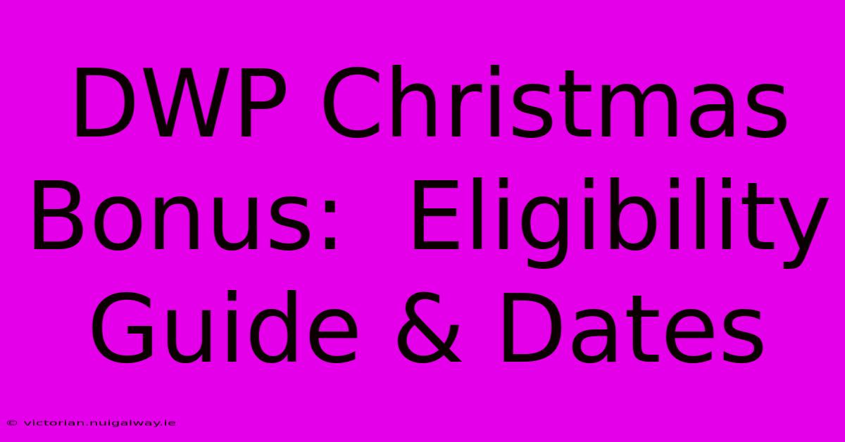 DWP Christmas Bonus:  Eligibility Guide & Dates 