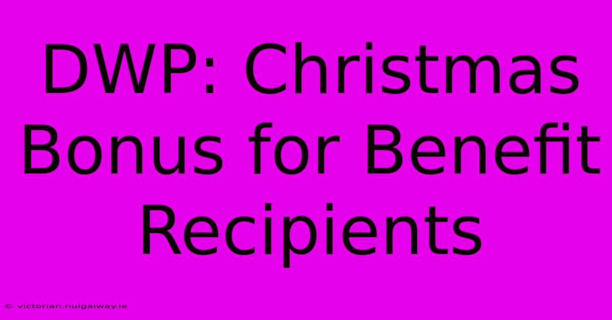 DWP: Christmas Bonus For Benefit Recipients