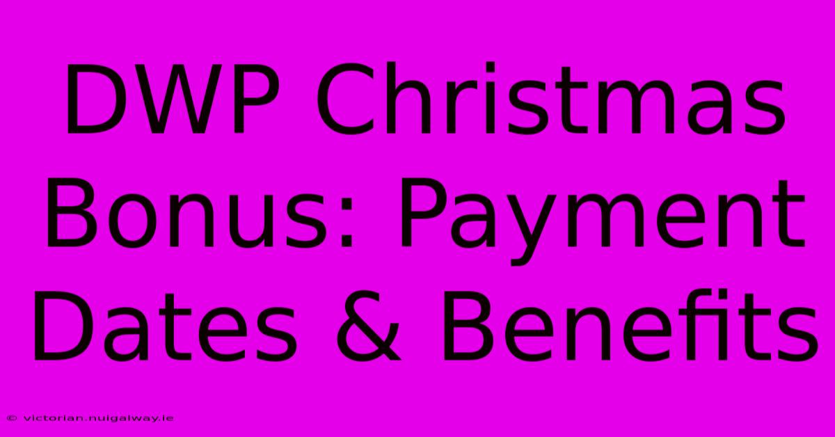 DWP Christmas Bonus: Payment Dates & Benefits