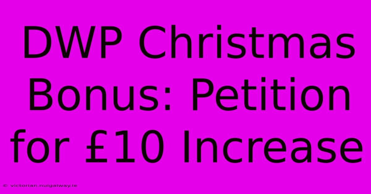 DWP Christmas Bonus: Petition For £10 Increase