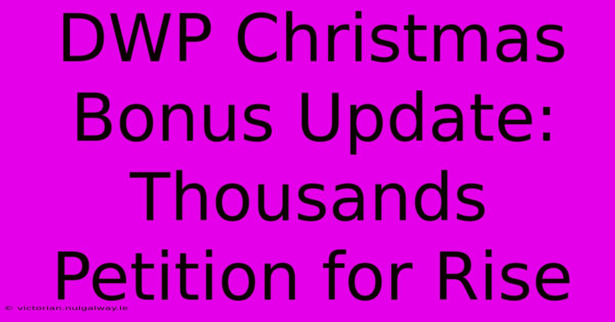 DWP Christmas Bonus Update: Thousands Petition For Rise 