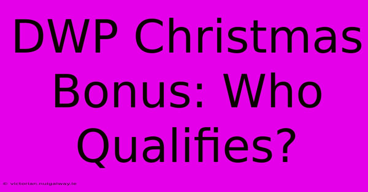 DWP Christmas Bonus: Who Qualifies?