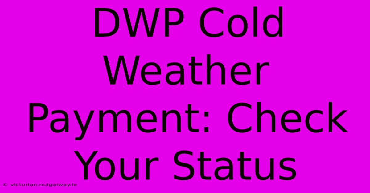 DWP Cold Weather Payment: Check Your Status