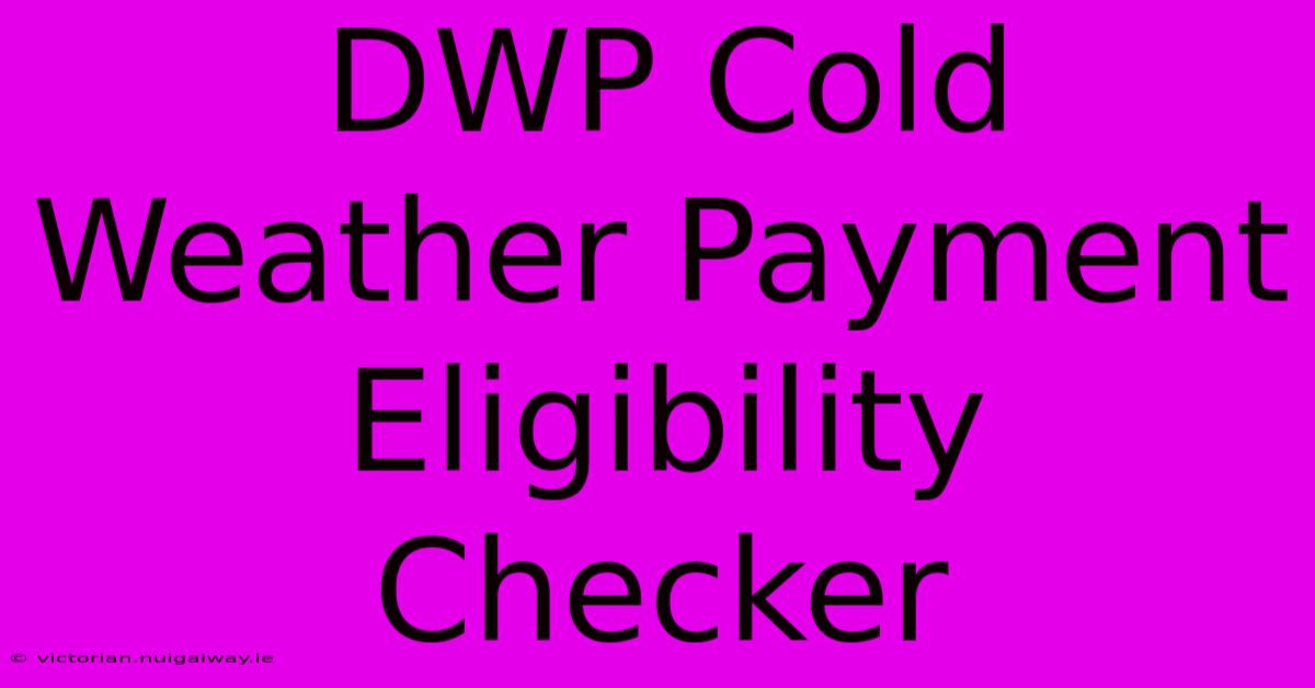 DWP Cold Weather Payment Eligibility Checker