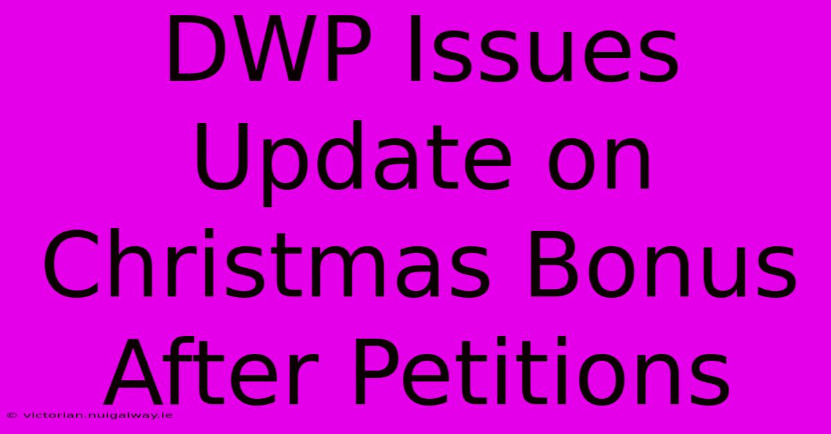 DWP Issues Update On Christmas Bonus After Petitions