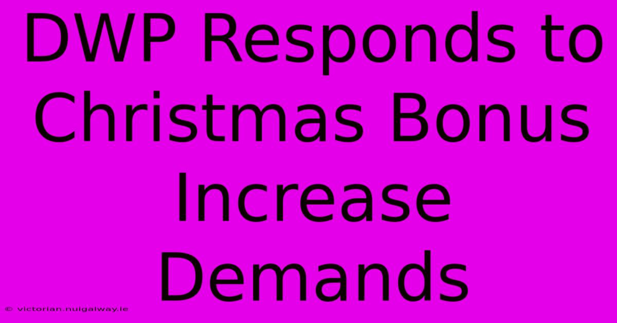 DWP Responds To Christmas Bonus Increase Demands