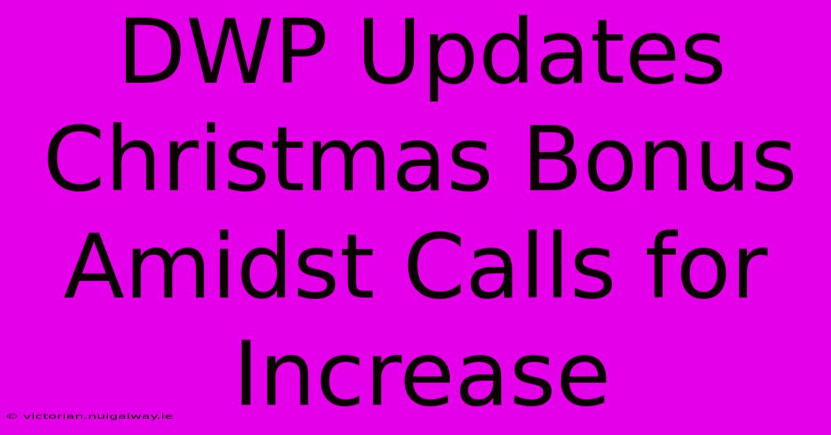 DWP Updates Christmas Bonus Amidst Calls For Increase