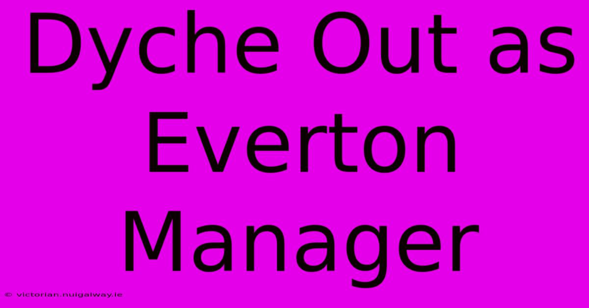 Dyche Out As Everton Manager