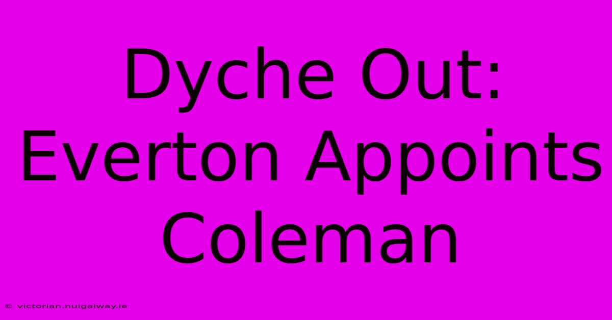 Dyche Out: Everton Appoints Coleman