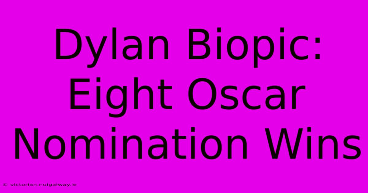 Dylan Biopic: Eight Oscar Nomination Wins