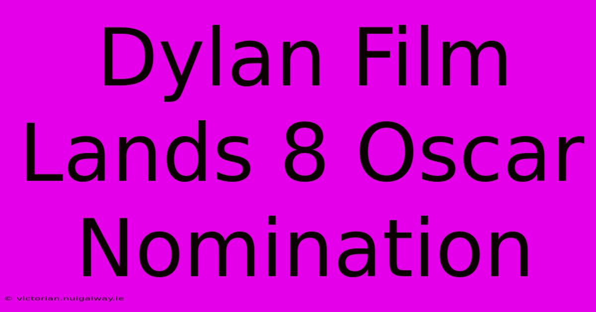 Dylan Film Lands 8 Oscar Nomination