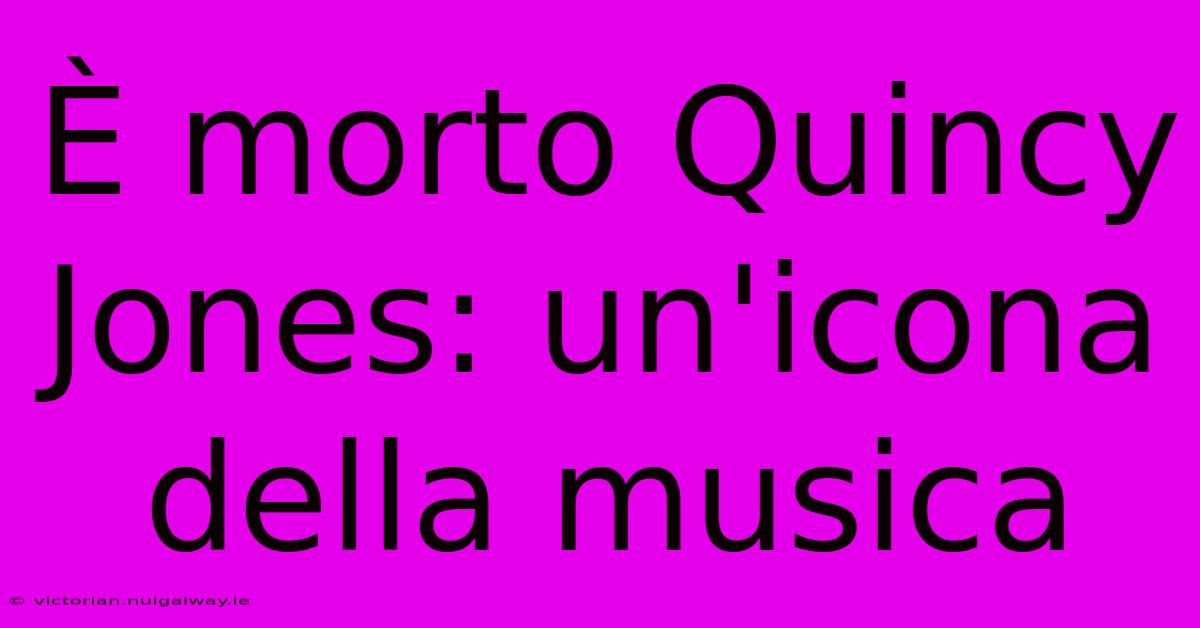 È Morto Quincy Jones: Un'icona Della Musica 