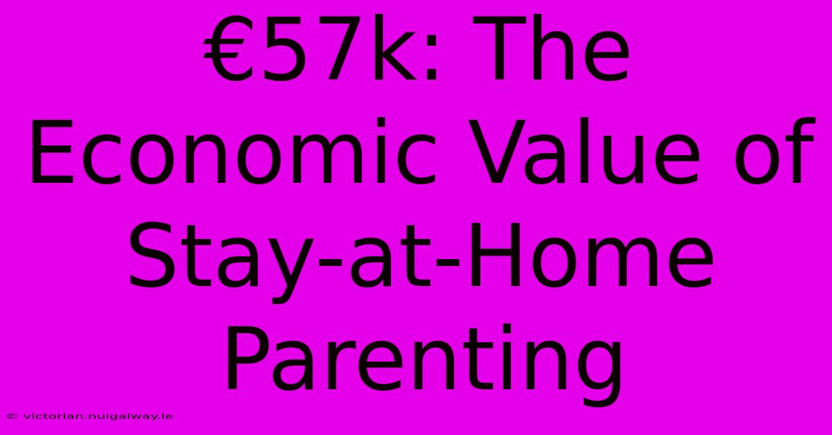 €57k: The Economic Value Of Stay-at-Home Parenting