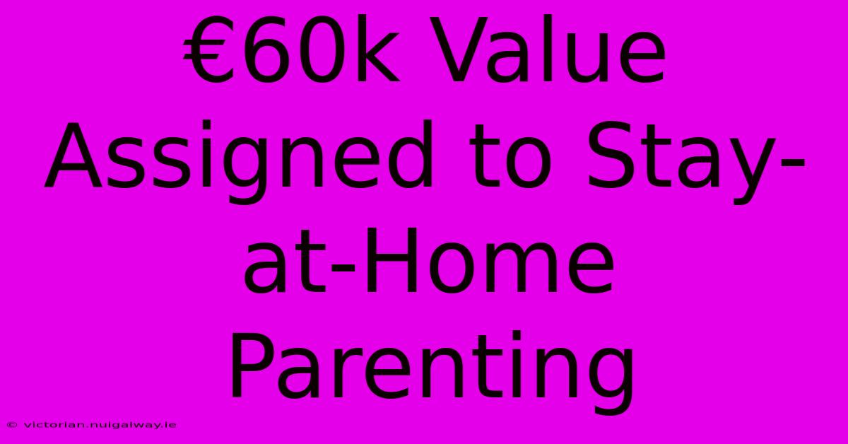 €60k Value Assigned To Stay-at-Home Parenting