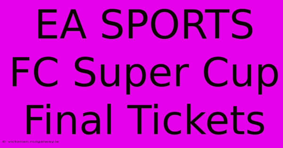 EA SPORTS FC Super Cup Final Tickets