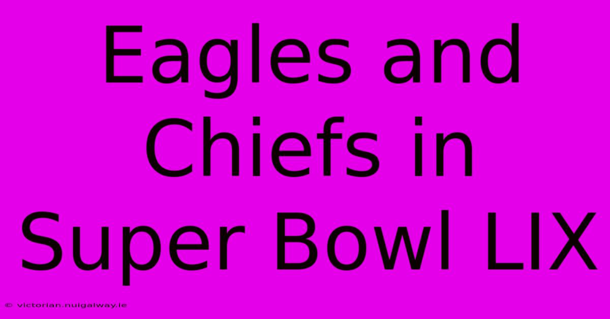 Eagles And Chiefs In Super Bowl LIX