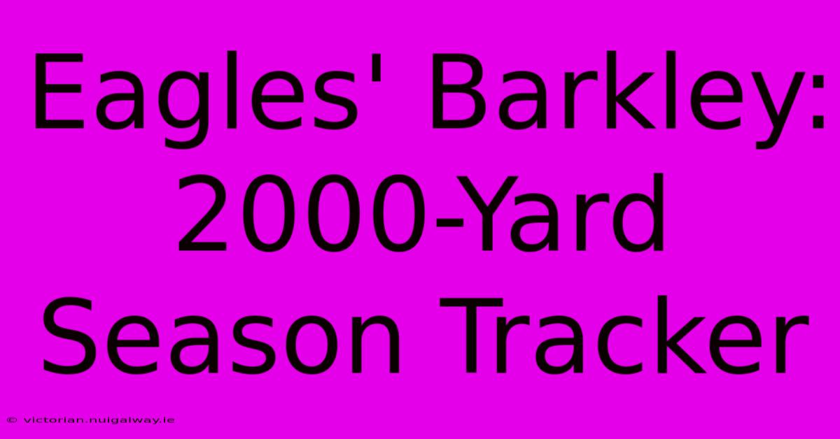 Eagles' Barkley: 2000-Yard Season Tracker