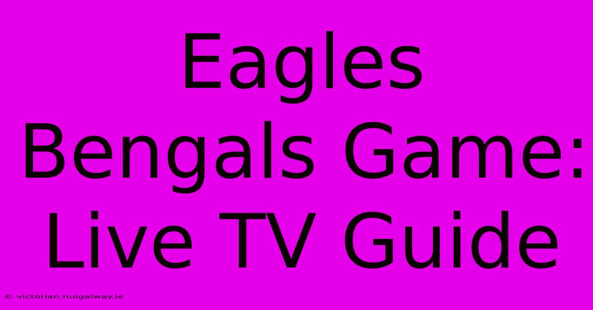 Eagles Bengals Game: Live TV Guide