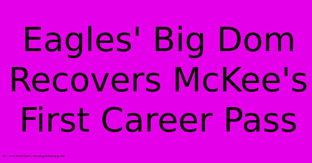 Eagles' Big Dom Recovers McKee's First Career Pass