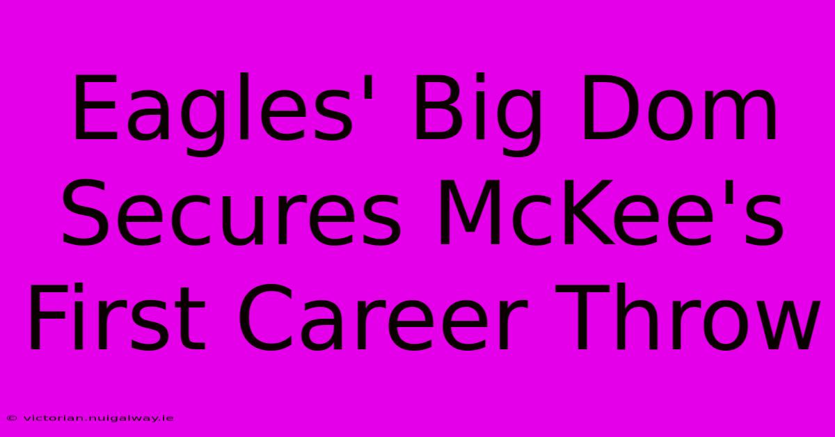 Eagles' Big Dom Secures McKee's First Career Throw