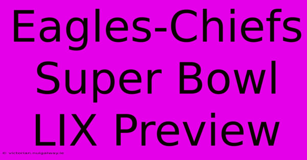 Eagles-Chiefs Super Bowl LIX Preview