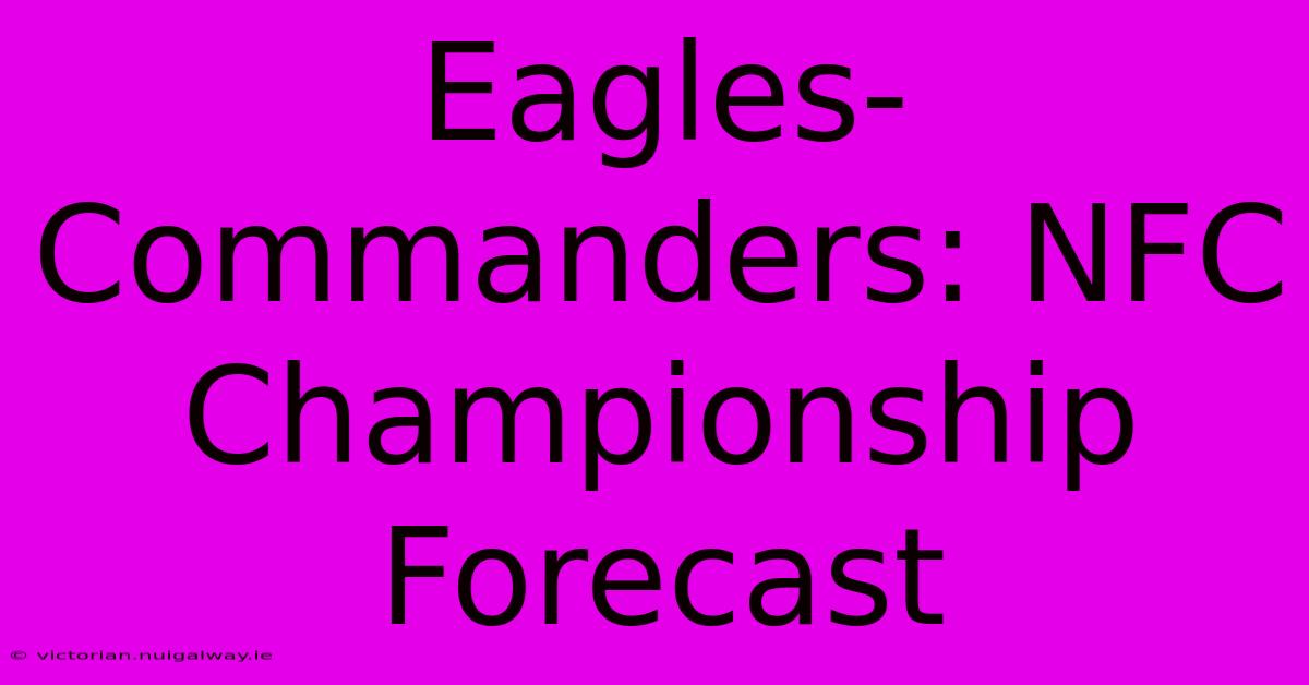 Eagles-Commanders: NFC Championship Forecast