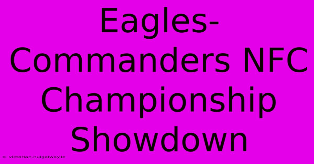 Eagles-Commanders NFC Championship Showdown