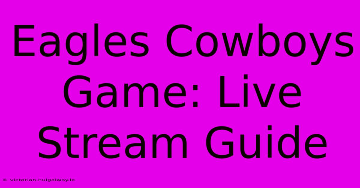 Eagles Cowboys Game: Live Stream Guide