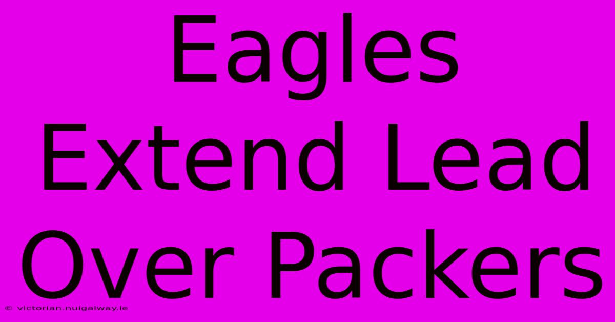 Eagles Extend Lead Over Packers