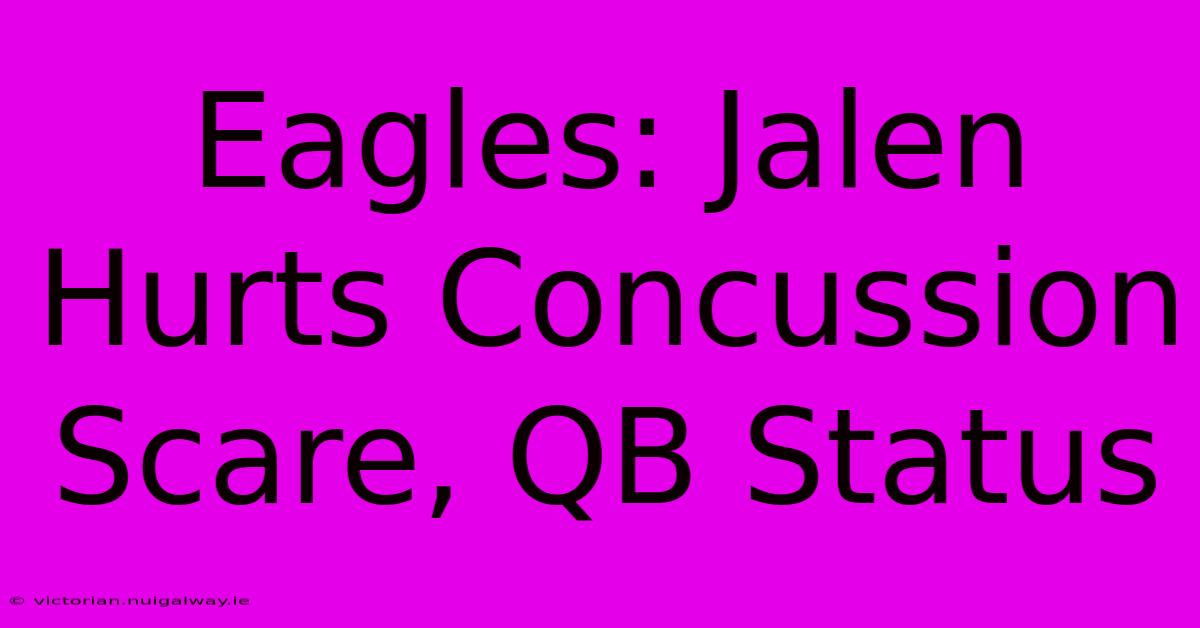 Eagles: Jalen Hurts Concussion Scare, QB Status