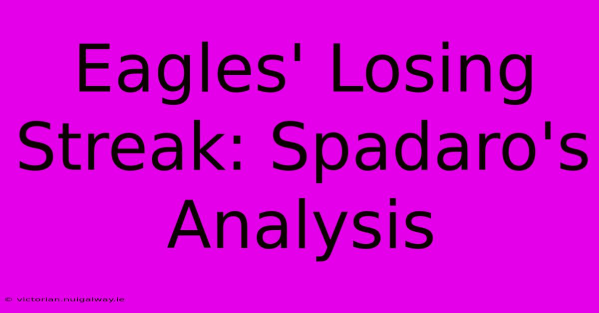 Eagles' Losing Streak: Spadaro's Analysis