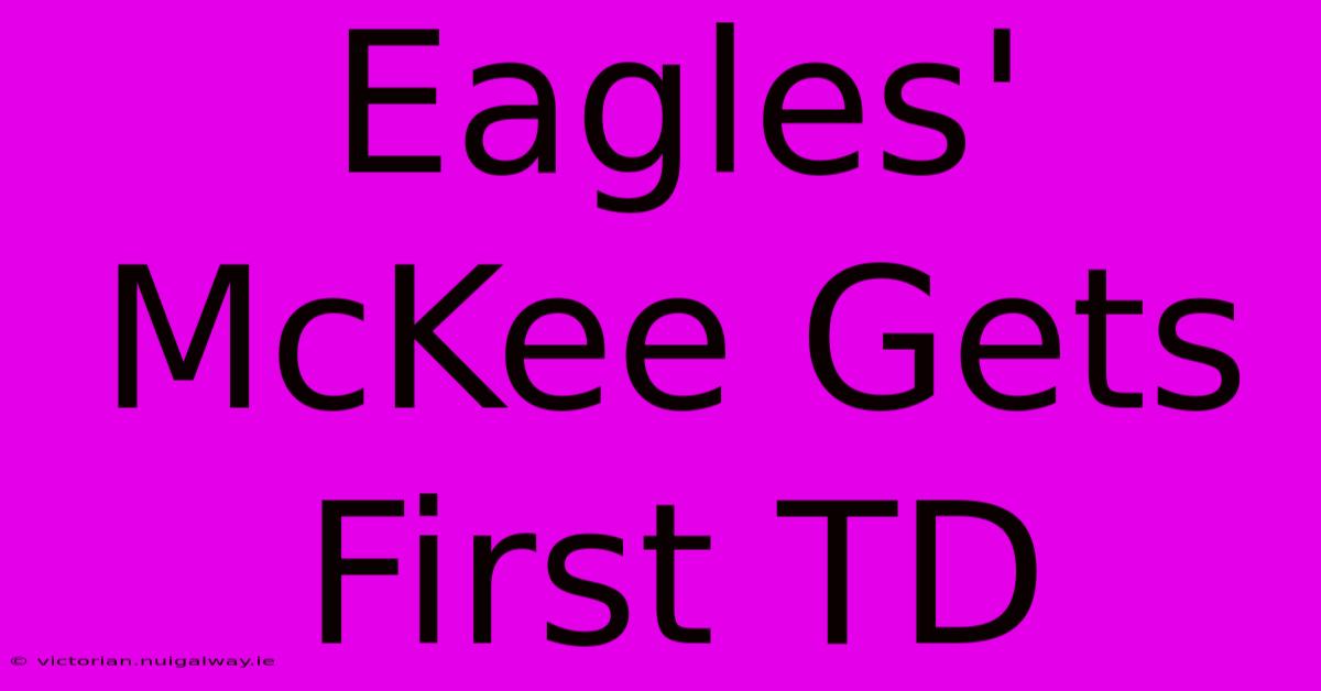 Eagles' McKee Gets First TD