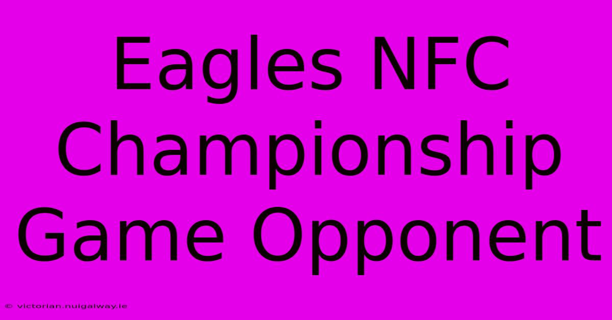 Eagles NFC Championship Game Opponent