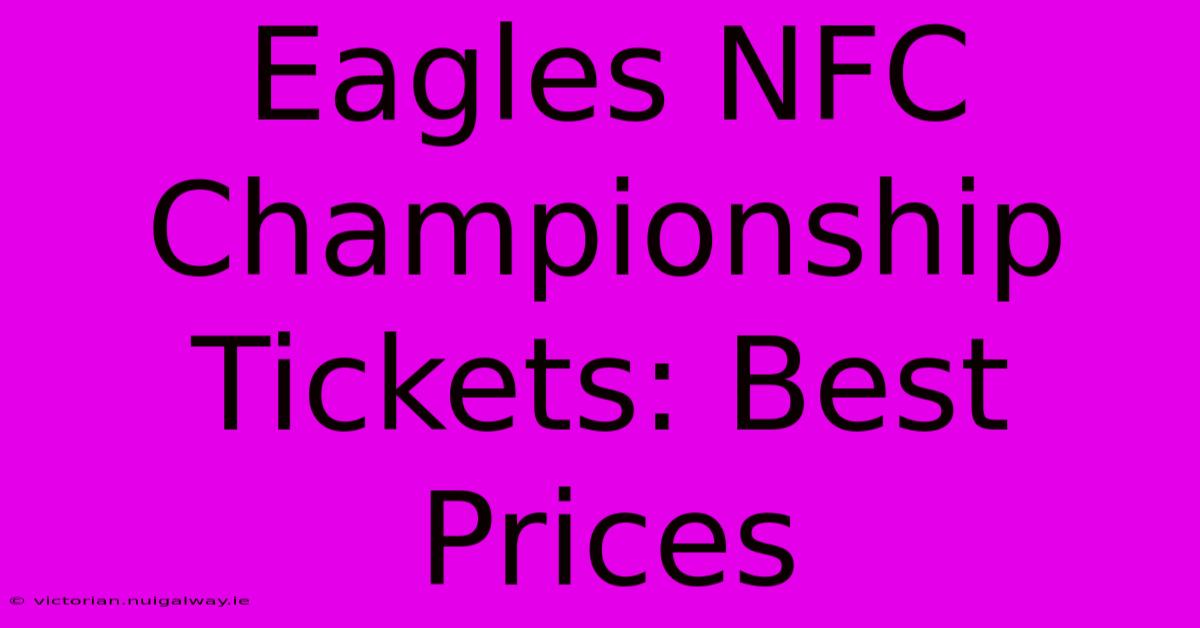 Eagles NFC Championship Tickets: Best Prices