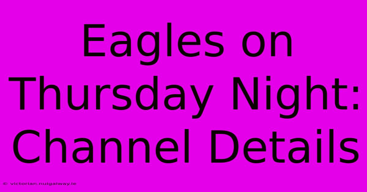 Eagles On Thursday Night: Channel Details 