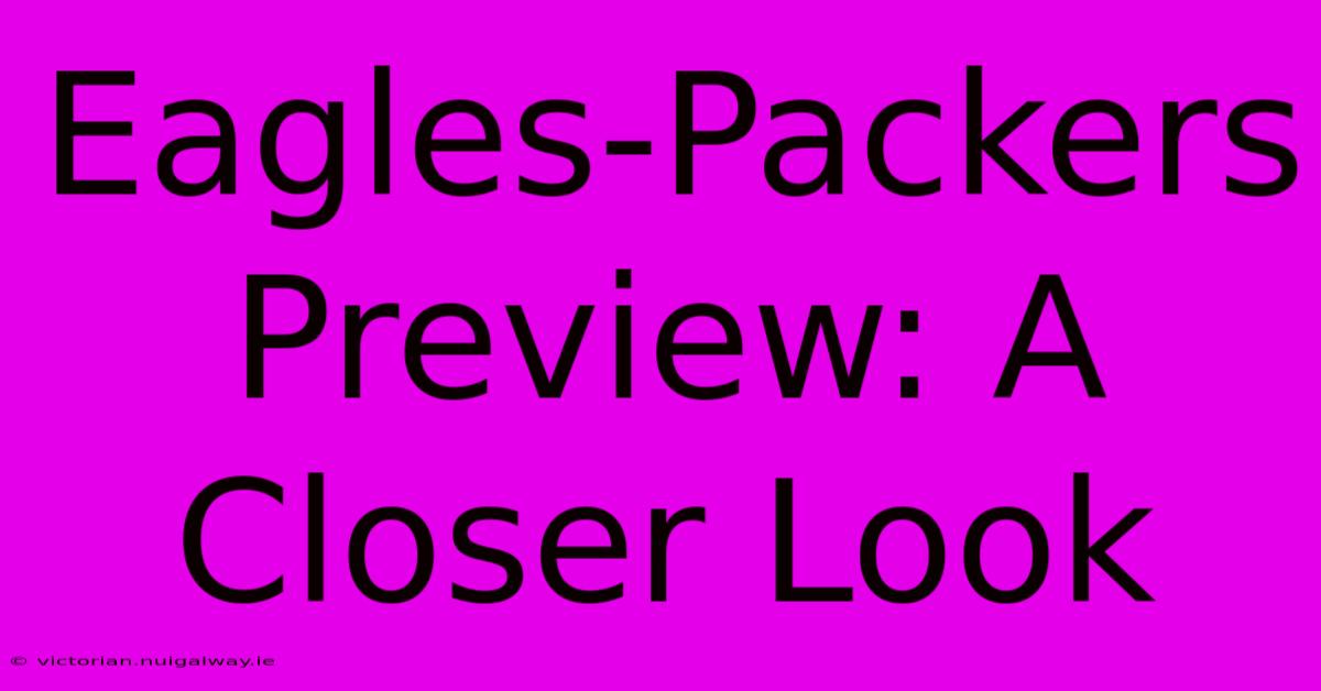 Eagles-Packers Preview: A Closer Look