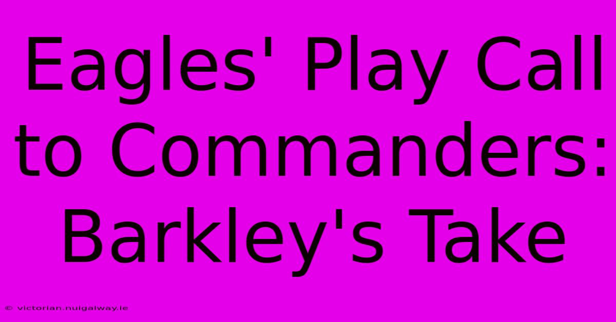 Eagles' Play Call To Commanders: Barkley's Take