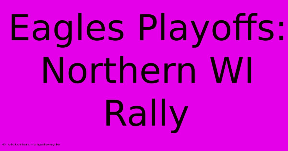 Eagles Playoffs: Northern WI Rally