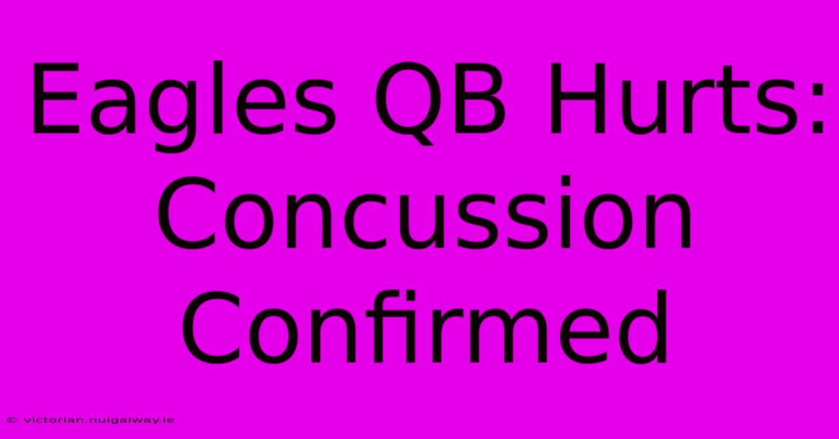 Eagles QB Hurts: Concussion Confirmed