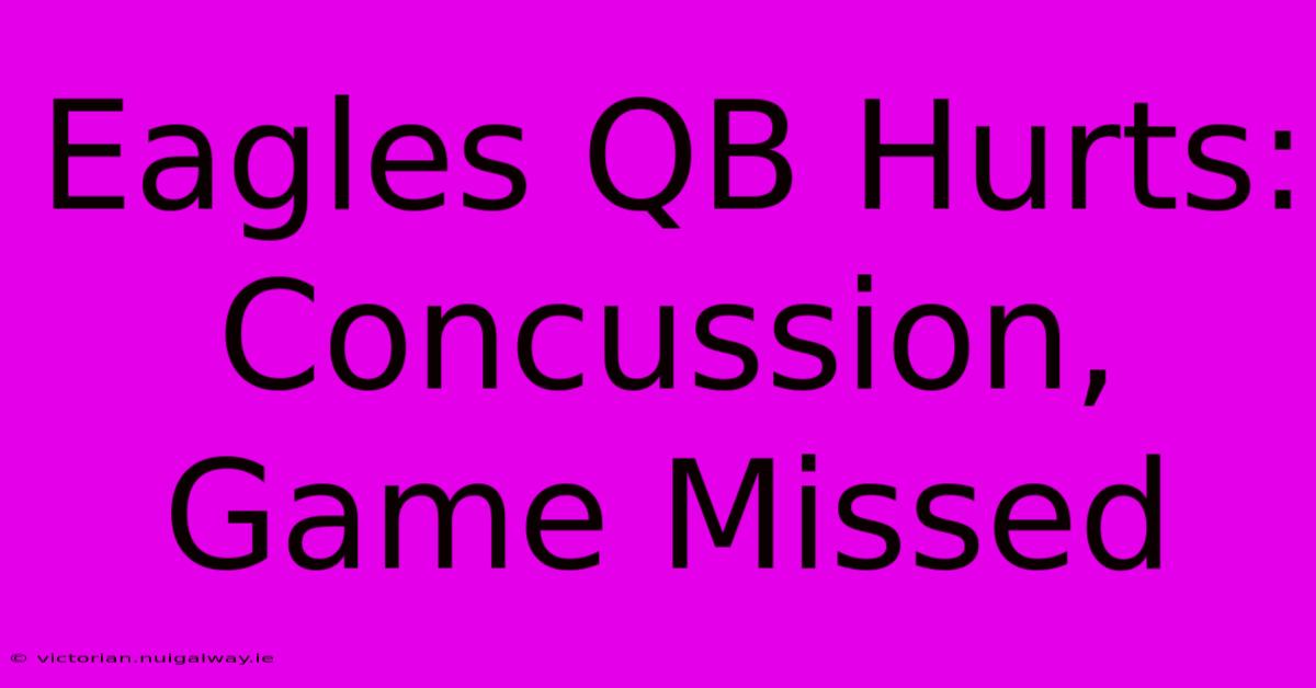 Eagles QB Hurts: Concussion, Game Missed